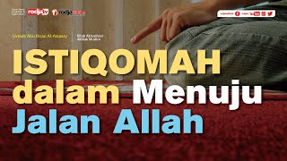Aktualisasi Akhlak Muslim: Istiqomah dalam Menuju Allah - Ustadz Abu Ihsan Al Atsary, M.A.