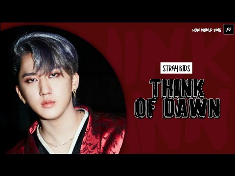 [#REQ] HOW WOULD STRAY KIDS SING THINK OF DAWN (GHOST9) [Line Distribution] By Park Jaeyone