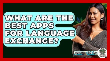 What Are The Best Apps For Language Exchange? - South America Travel Pros