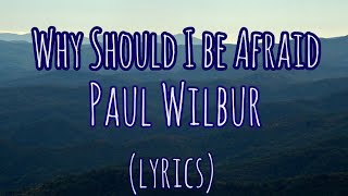 Video thumbnail of "Why Should I be Afraid - Paul Wilbur - Lyrics"