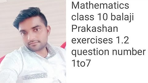 Mathematics class 10 balaji Prakashan exercise 1.2 question 1to7
