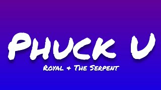 Royal & The Serpent- Phuck U (Lyrics)