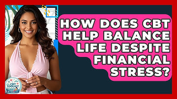 How Does CBT Help Balance Life Despite Financial Stress? - CBT Toolkit
