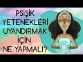 Psişik Yetenekleri Uyandırmak İçin Ne Yapmalı?