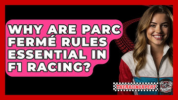Why Are Parc Fermé Rules Essential In F1 Racing? - The Racing Xpert