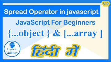 JavaScript Spread Operator tutorial - Hindi Tutorial Video - Logical Vaibhav By Vaibhav Jain