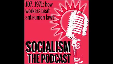 Socialism 107. 1971: how workers beat anti-union laws