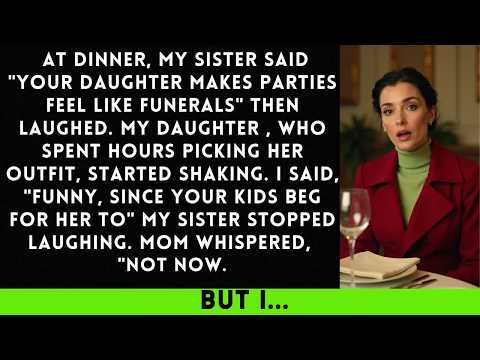 At Dinner, My Sister Said  Your Daughter Makes Parties Feel Like Funerals  Then Laughed
