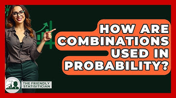How Are Combinations Used In Probability? - The Friendly Statistician