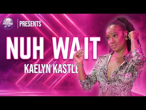 Kaelyn Kastle – Nuh Wait│FEATURE ATLANTA