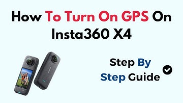How to Turn On GPS on Insta360 X4 – Enable GPS Stats & Overlay Tracking Guide