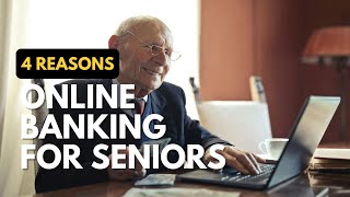 4 Reasons Seniors Should Embrace Online Banking