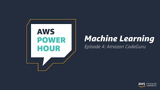Get Started with Machine Learning | AWS Power Hour: Machine Learning | Episode 4: Amazon CodeGuru