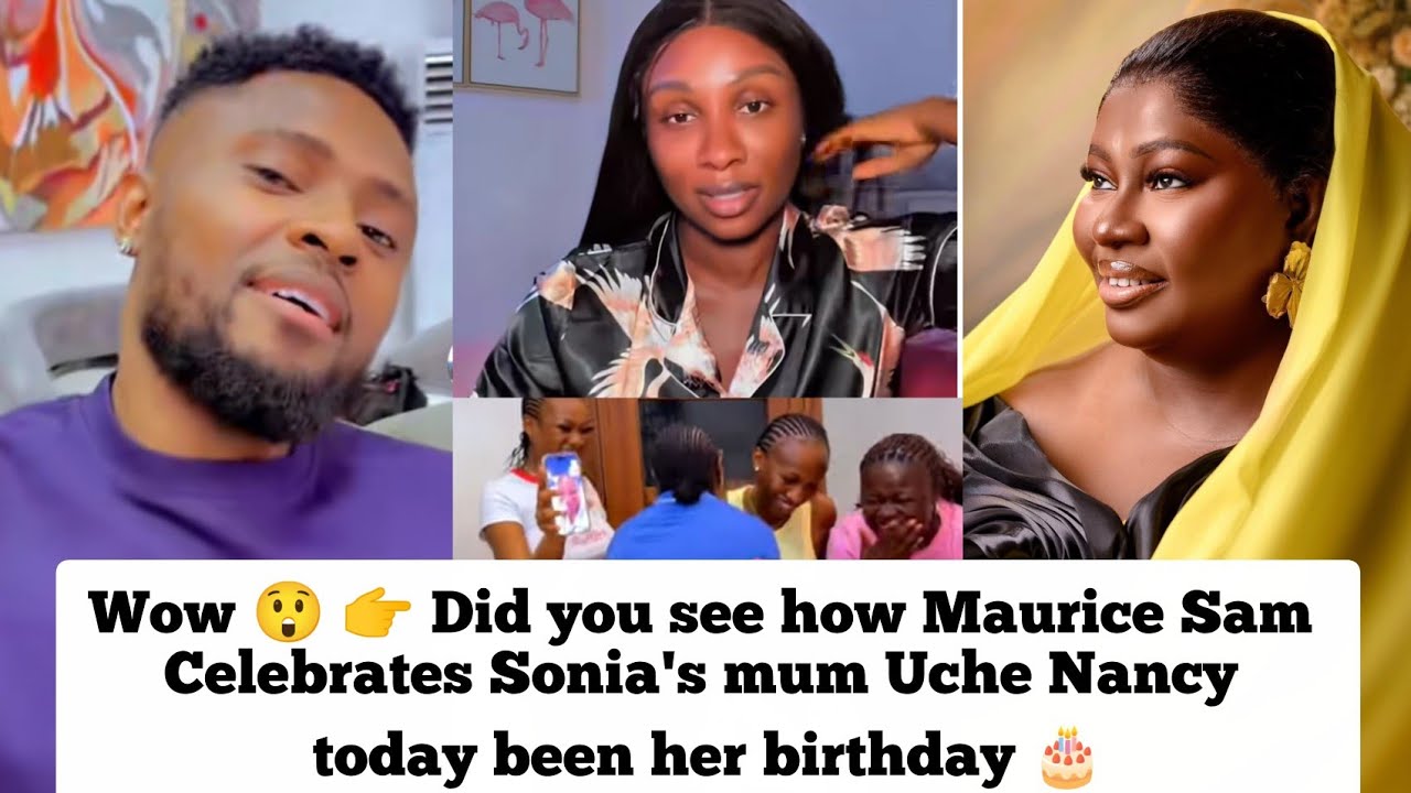 🔥👉 Did you see how Maurice Sam celebrated Sonia mum Uche Nancy today been her birthday 🎂