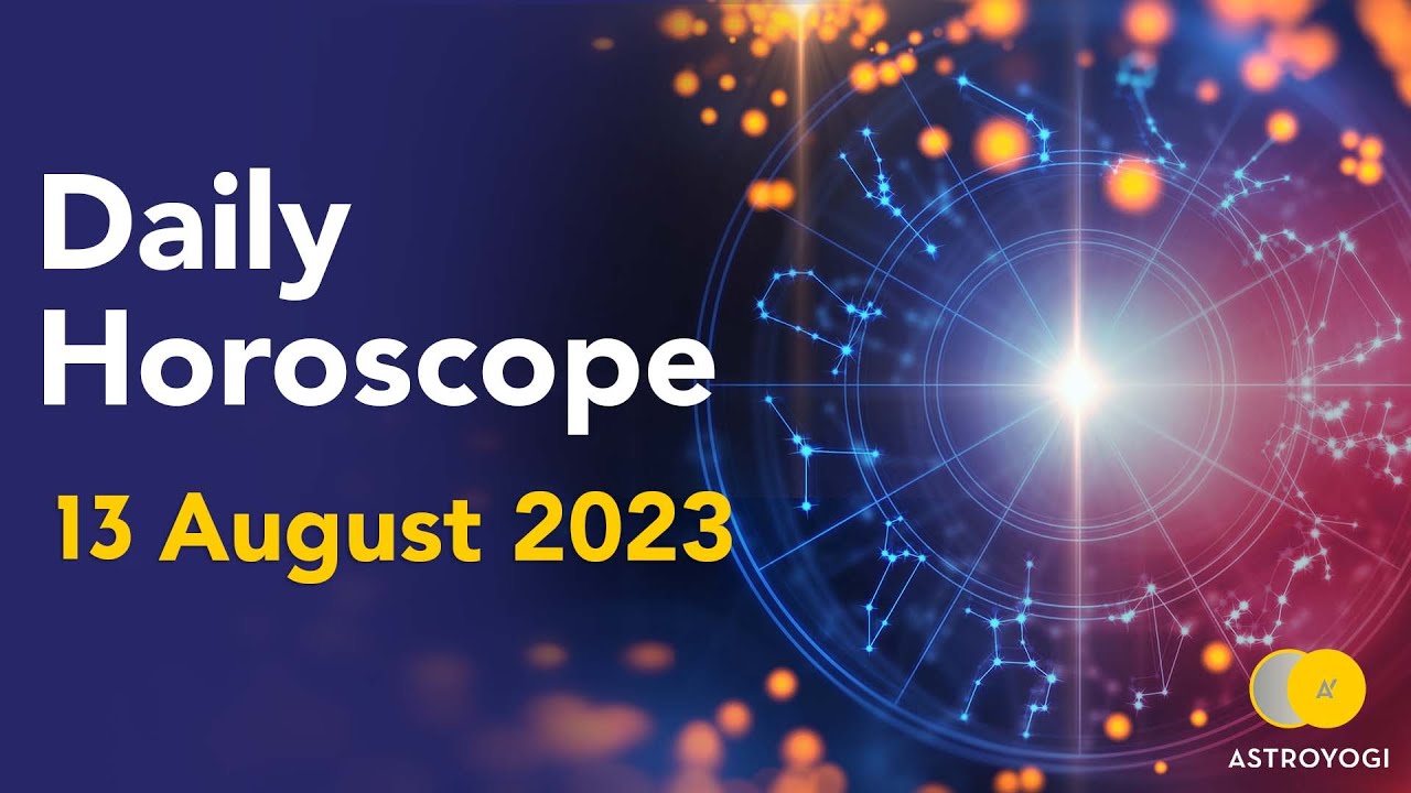 Today’s Horoscope 13 August 2023 Daily Horoscope and Astrology