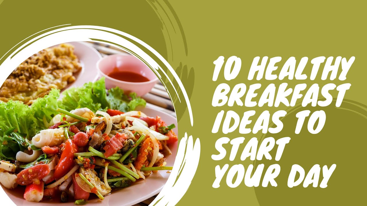 10 Healthy Breakfast Ideas to Start Your Day - YouTube