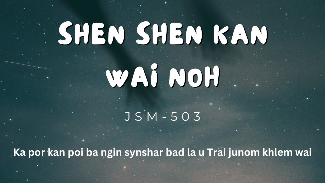 Shen shen kan wai noh  JSM 503  Khasi Gospel Song