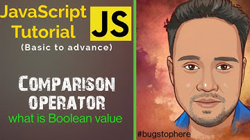 12|Comparison Operator and Boolean value in detail | javascript Tutorial | #bugstophere |By Akhilesh