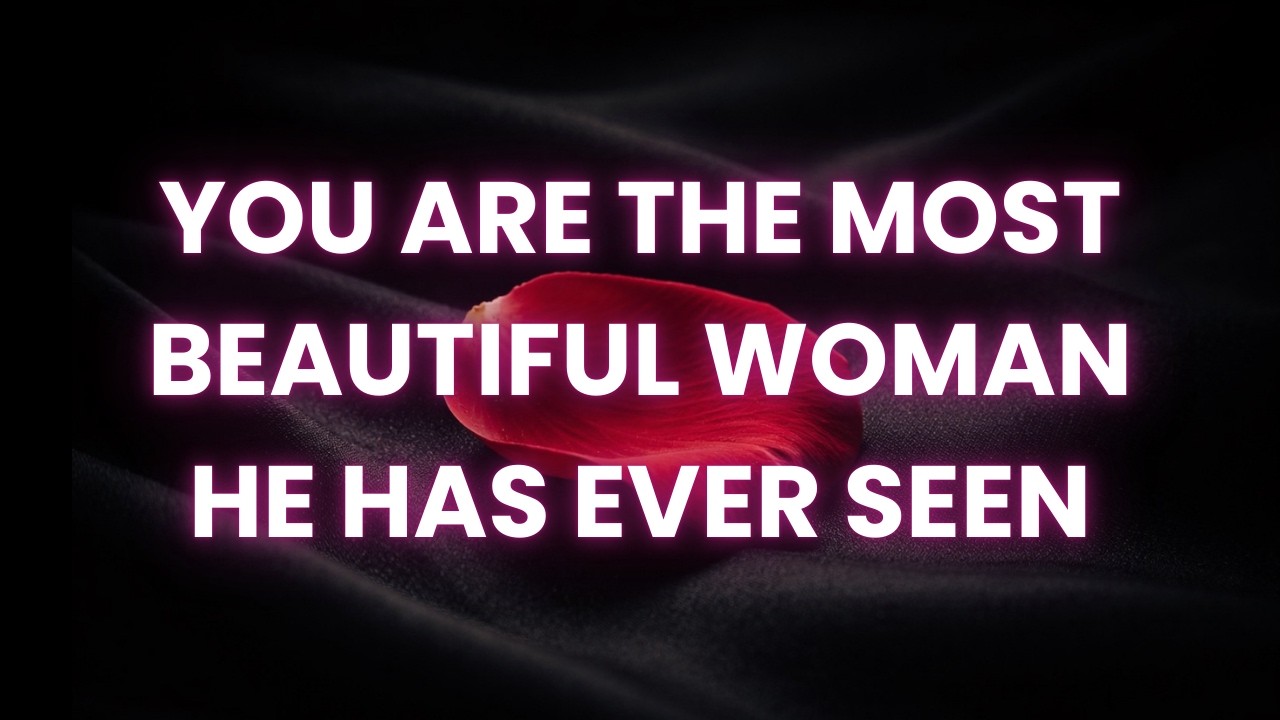 You are seen as the most beautiful woman in his entire world (subliminal)