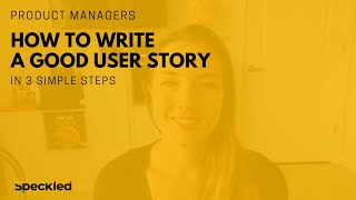 How to Write a Good User Story in 3 Simple Steps
