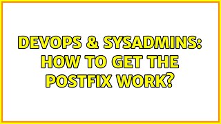 DevOps & SysAdmins: How to get the postfix work?