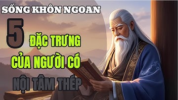 Sống Khôn Ngoan: 5 Đặc Trưng Của Người Có Nội Tâm Thép