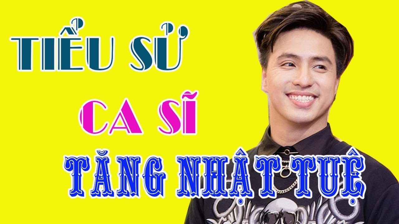 Tiểu sử ca sĩ TĂNG NHẬT TUỆ - Cuộc đời và sự nghiệp Tăng Nhật Tuệ - YouT…