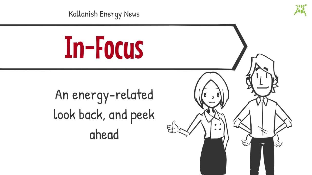 A look back, a peek ahead - Kallanish Energy In Focus Report A look back, a peek ahead - Kallanish Energy In Focus Report