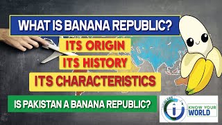 What's the Banana Republic? | Origin |Characteristics | History | Is Pakistan Banana Republic?