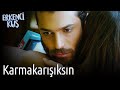 Erkenci Kuş | Karmakarışıksın