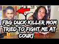 Fbg duck mom on her son killer muwop mother taking off her shoes trying to fight her at court pt4
