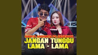 Jangan Tunggu Lama Lama (feat. Sadewok)