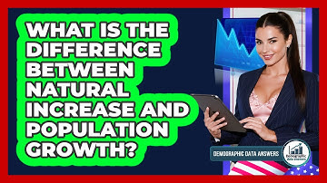 What Is The Difference Between Natural Increase And Population Growth? - Demographic Data Answers