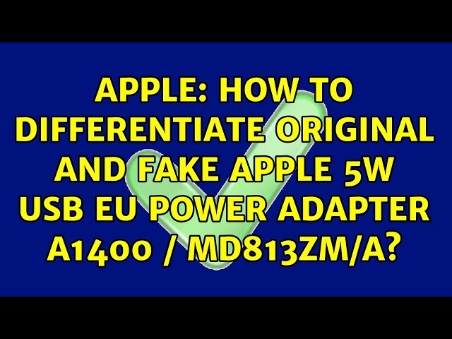 Apple: How to differentiate original and fake Apple 5W USB EU power adapter A1400 / MD813ZM/A?