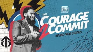 Courage to Commit // First Sunday // Pastor Mike McClure, Jr