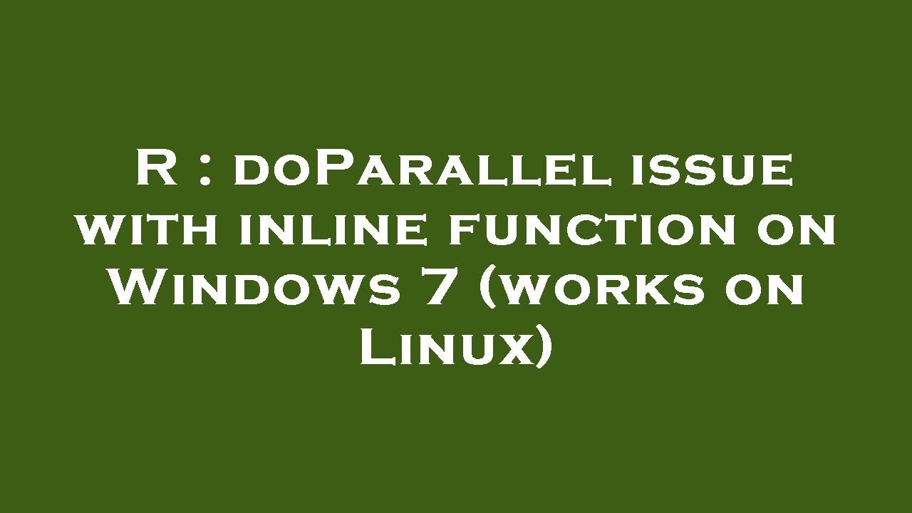 R : doParallel issue with inline function on Windows 7 (works on Linux)