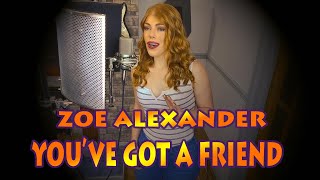 Zoe Alexander - You&#39;ve Got a Friend