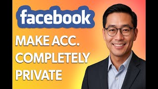How To Make Facebook Account Completely Private [Step by Step Guide]