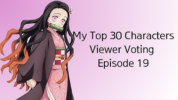 My Top 30 Characters Viewer Voting Episode 19