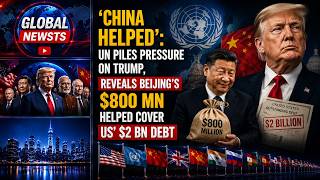 The United Nations pressures Trump, reveals $800 million in aid from China.