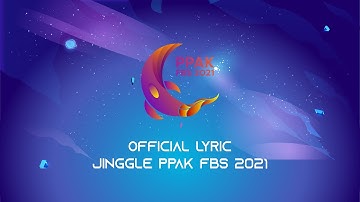 OFFICIAL LYRIC JINGLE PPAK FBS UNNES 2021