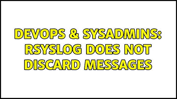 DevOps & SysAdmins: rsyslog does not discard messages (2 Solutions!!)