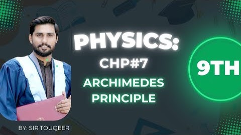ARCHIMEDES PRINCIPLE - Chapter#7 - Physics - Class 9TH - Complete Lecture