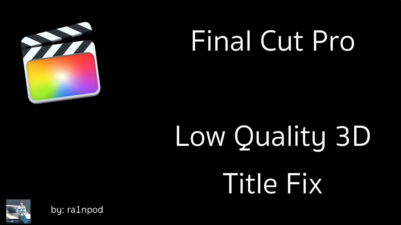 FCPX Low Quality 3D Title Fix