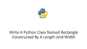 Write A Python Class Named Rectangle Constructed By A Length And Width