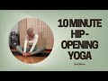 Hipopening yoga  10 minutes