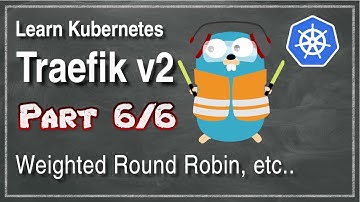 [ Kube 101.6 ] Traefik v2 | Part 6 | Weighted Round Robin