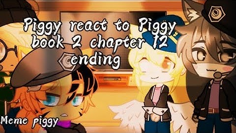 🍃{Piggy react to Piggy book 2 chapter 12 ending}🍃 🐷(Piggy meme)🐷 ⚠️(Special)⚠️