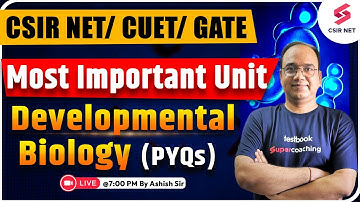 CSIR NET/ CUET/ GATE | Life Science Most Important Unit | Developmental Biology PYQs | Ashish Sir