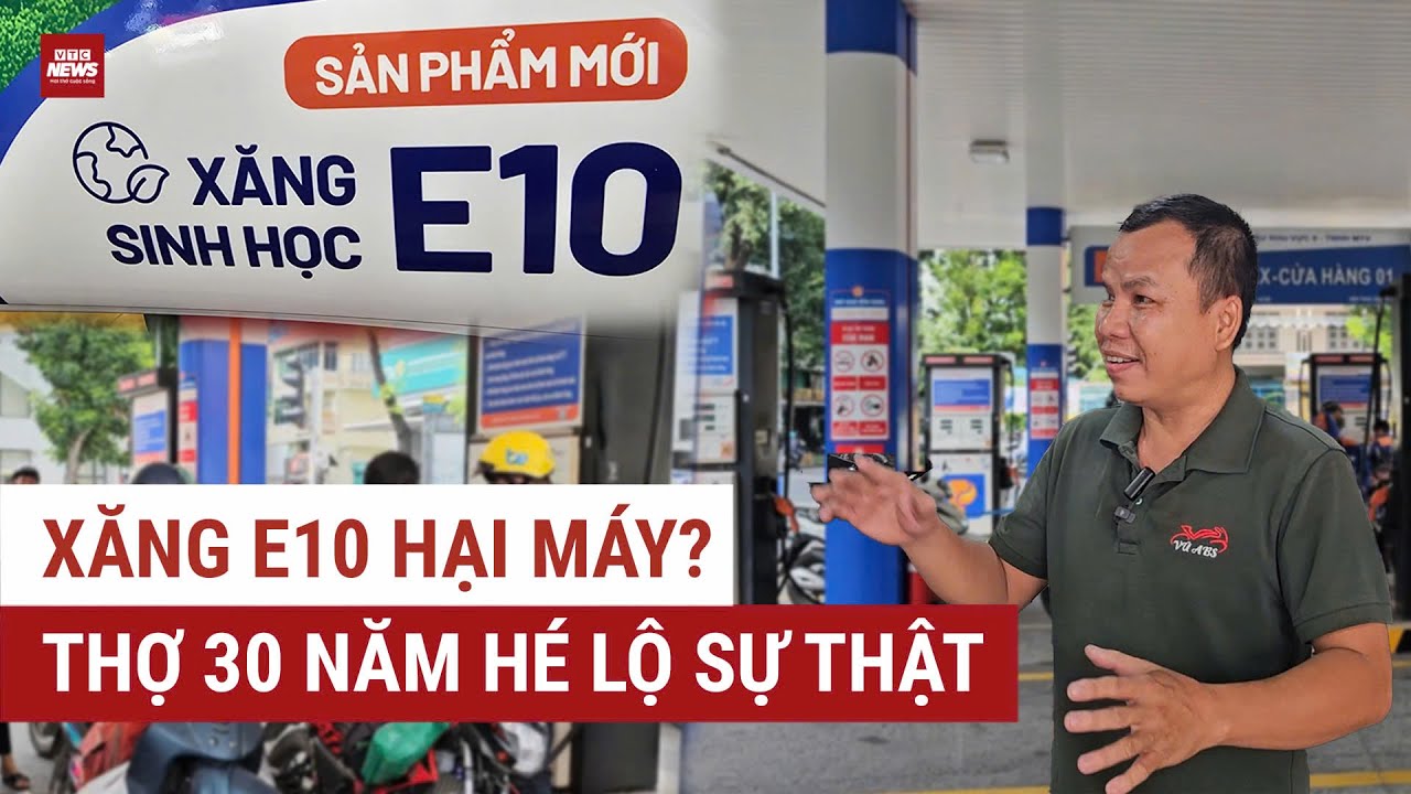 Xăng E10– nhiên liệu xanh gây tranh cãi: Thợ sửa xe 30 năm “mổ xẻ” liệu E10 có thật hại cho động cơ?